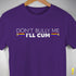 "Don't Bully Me, I'll Cum" LGBTQ Pride T-Shirt